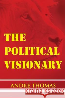 The Political Visionary MR Andre Thomas 9781927579046