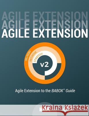 Agile Extension to the BABOK(R) Guide: Version 2 Iiba 9781927584088 International Institute of Business Analysis