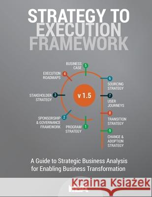 Strategy to Execution Framework version 1.5 Iiba 9781927584279 International Institute of Business Analysis