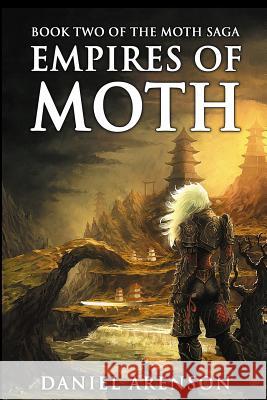 Empires of Moth: The Moth Saga, Book 2 Daniel Arenson 9781927601181 Moonclipse