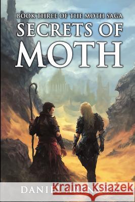Secrets of Moth: The Moth Saga, Book 3 Daniel Arenson 9781927601204 Moonclipse