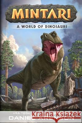 A World of Dinosaurs Daniel Arenson 9781927601860 Moonclipse