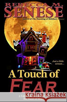 A Touch of Fear: 5 Light Horror Stories for the Faint of Heart Rebecca M. Senese 9781927603277 Rfar Publishing