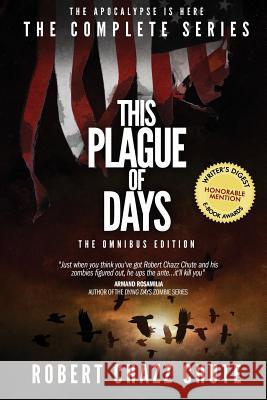 This Plague of Days, Omnibus Edition: The Complete Series Robert Chazz Chute 9781927607251 Ex Parte Press