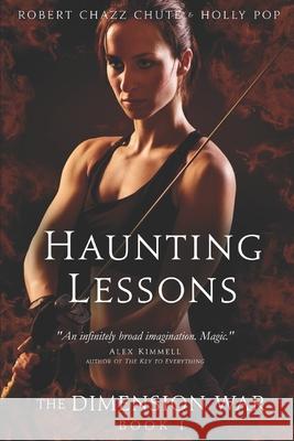 The Haunting Lessons: How to Survive & Thrive When Armageddon Strikes Robert Chazz Chute 9781927607329 Ex Parte Press