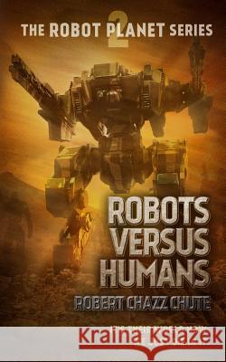 Robots Versus Humans Robert Chazz Chute 9781927607404 Ex Parte Press