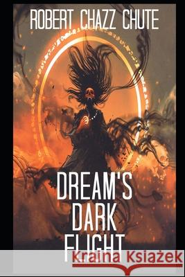 Dream's Dark Flight: The Dimension War Robert Chazz Chute 9781927607527 Ex Parte Press