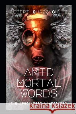 Amid Mortal Words: We Stand Between the Living and the Dead Robert Chazz Chute 9781927607602 Ex Parte Press