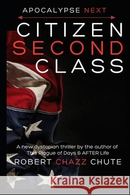 Citizen Second Class: Apocalypse Next Robert Chazz Chute 9781927607671 Ex Parte Press