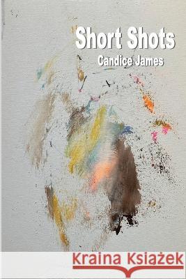 Short Shots Candice James 9781927616185 Silver Bow Publishing