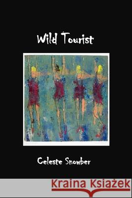 Wild Tourist Celeste Snowbere 9781927616192 Silver Bow Publishing