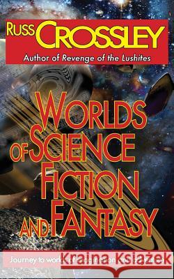 Worlds of Science Fiction and Fantasy Russ Crossley R. G. Hart 9781927621196 53rd Street Publishing