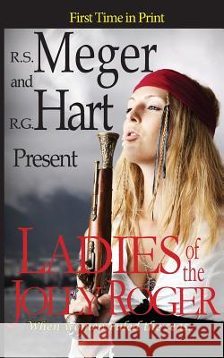 Ladies of the Jolly Roger R. S. Meger R. G. Hart 9781927621219 53rd Street Publishing