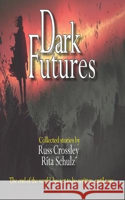 Dark Futures Rita Schulz Russ Crossley 9781927621745 53rd Street Publishing