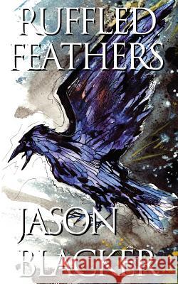 Ruffled Feathers Jason Blacker 9781927623381 Lemon Tree Publishing