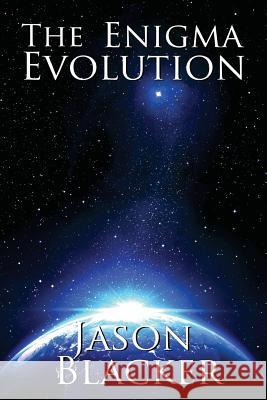 The Enigma Evolution Jason Blacker 9781927623619