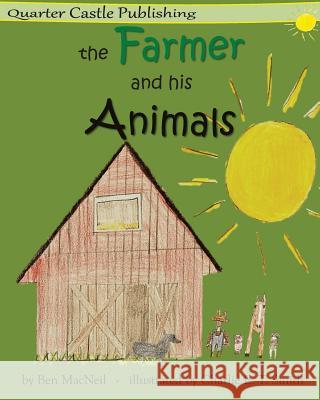 The Farmer and His Animals Ben MacNeil Charlie E. T. Smith 9781927625026 Quarter Castle Publishing