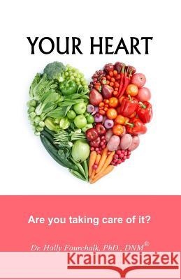 Your Heart: Are you taking care of it? Fourchalk, Holly 9781927626344 Choices Unlimited for Health and Wellness