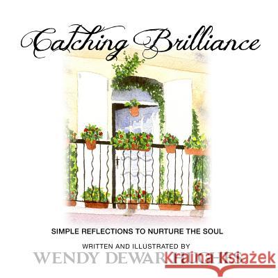 Catching Brilliance: Simple Reflections to Nurture the Soul Wendy Dewa 9781927626801 Summer Bay Press