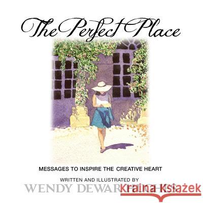 The Perfect Place: Messages to Inspire the Creative Heart Wendy Dewa 9781927626825 Summer Bay Press
