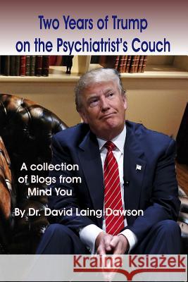 Two Years of Trump on the Psychiatrist's Couch David Laing Dawson, Marvin Ross 9781927637326 Bridgeross Communications
