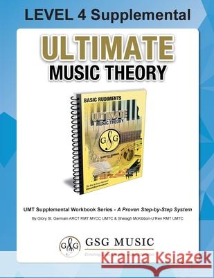LEVEL 4 Supplemental - Ultimate Music Theory: The LEVEL 4 Supplemental Workbook is designed to be completed with the Basic Rudiments Workbook. Glory S Shelagh McKibbon-U'Ren 9781927641453 Ultimate Music Theory Ltd.