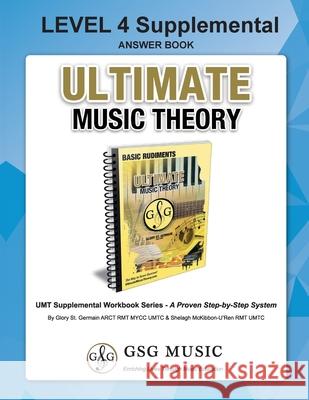 LEVEL 4 Supplemental Answer Book - Ultimate Music Theory: LEVEL 4 Supplemental Answer Book - Ultimate Music Theory (identical to the LEVEL 4 Supplemen Glory S Shelagh McKibbo 9781927641552 Ultimate Music Theory Ltd.