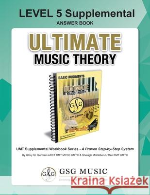 LEVEL 5 Supplemental Answer Book - Ultimate Music Theory: LEVEL 5 Supplemental Answer Book - Ultimate Music Theory (identical to the LEVEL 5 Supplemen Glory S Shelagh McKibbo 9781927641569 Ultimate Music Theory Ltd.