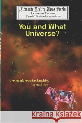 You and What Universe?/That's When Everything Went Cowshaped Ira Nayman 9781927645321 Aardvarks Eyes Press