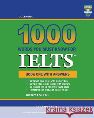 Columbia 1000 Words You Must Know for IELTS: Book One with Answers Lee Ph. D., Richard 9781927647141 Columbia Press