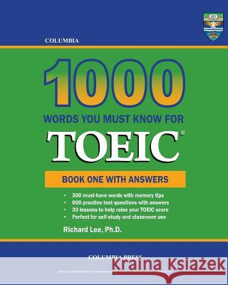 Columbia 1000 Words You Must Know for TOEIC: Book One with Answers Lee Ph. D., Richard 9781927647295 Columbia Press