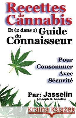 Recettes de Cannabis et (2 dans 1) Guide du Connaisseur: Pour consommer avec sécurité Asselin, (jasselin)Joseph G. 9781927652183