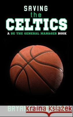 Saving the Celtics: A Be the General Manager Book Bryant T Jordan   9781927654262