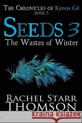 Seeds 3: The Wastes of Winter Rachel Starr Thomson   9781927658710 Little Dozen Press