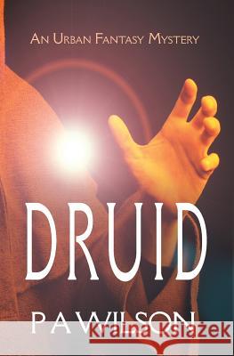 Druid: An Urban Fantasy Mystery P. a. Wilson 9781927669204 Perry Wilson Books