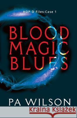 Blood Magic Blues: Hop-D Case 1 P. a. Wilson 9781927669419 Perry Wilson Books