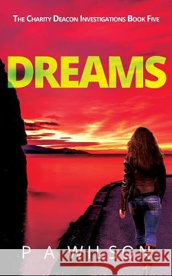 Dreams: A Female Private Investigator Thriller Series P. A. Wilson 9781927669495 Perry Wilson Books