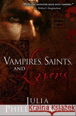 Vampires, Saints, and Lovers Julia Phillips Smith 9781927675168