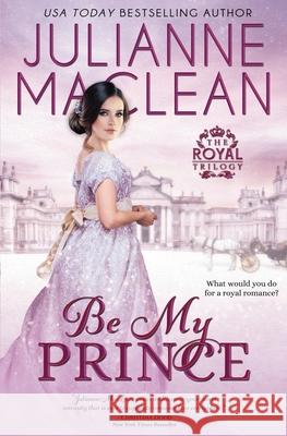 Be My Prince Julianne MacLean 9781927675779 Julianne MacLean Publishing Inc.