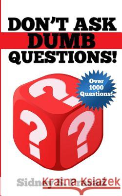 Don't Ask Dumb Questions! Sidney S. Prasad 9781927676202 Sidney S. Prasad