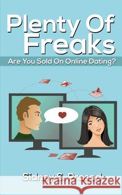 Plenty Of Freaks: Are You Sold On Online Dating? Prasad, Sidney S. 9781927676264 Sidney S. Prasad
