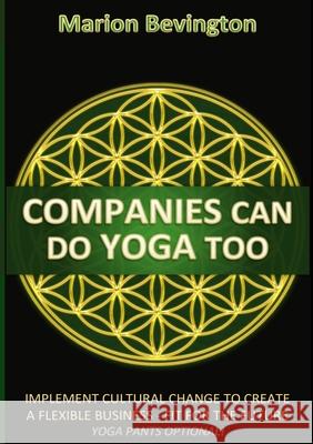 Companies Can Do Yoga Too Marion Bevington 9781927677520
