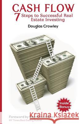 Cash Flow: 7 Steps to Successful Real Estate Investing Douglas Crowley 9781927677766 10-10-10 Publishing