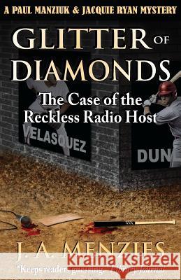 Glitter of Diamonds: The Case of the Reckless Radio Host J. a. Menzies 9781927692325 Murderwillout Mysteries