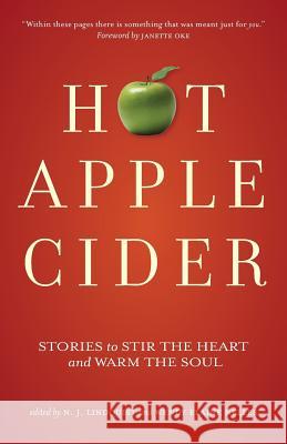 Hot Apple Cider: Stories to Stir the Heart and Warm the Soul N. J. Lindquist Wendy Elaine Nelles 9781927692349 That's Life Communications