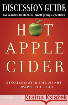 Discussion Guide for Hot Apple Cider: Stories to Stir the Heart and Warm the Soul N. J. Lindquist Wendy Elaine Nelles 9781927692387 That's Life Communications