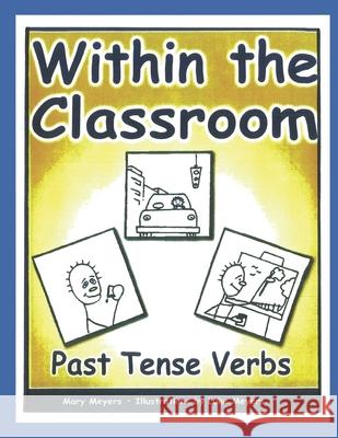 Within the Classroom; Past Tense Verbs Mary Meyers 9781927704059 Mainstreams Publications