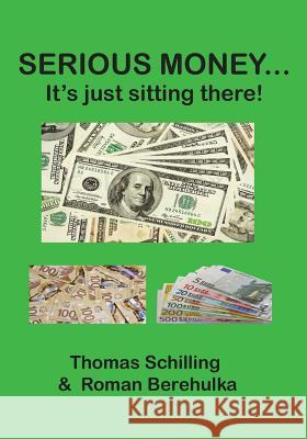 Serious Money...: It's just sitting there! Schilling, Thomas 9781927710289 Serious Money LLC