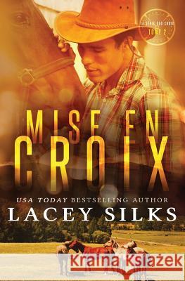 Mise en Croix: Bad Boys, Cowboys et Millionnaires Silks, Lacey 9781927715796 Mylit Publishing