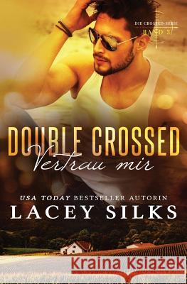 Double Crossed: Vertrau mir: Bad Boys, Cowboys und Million�re Lacey Silks, Franziska Popp 9781927715901 Mylit Publishing